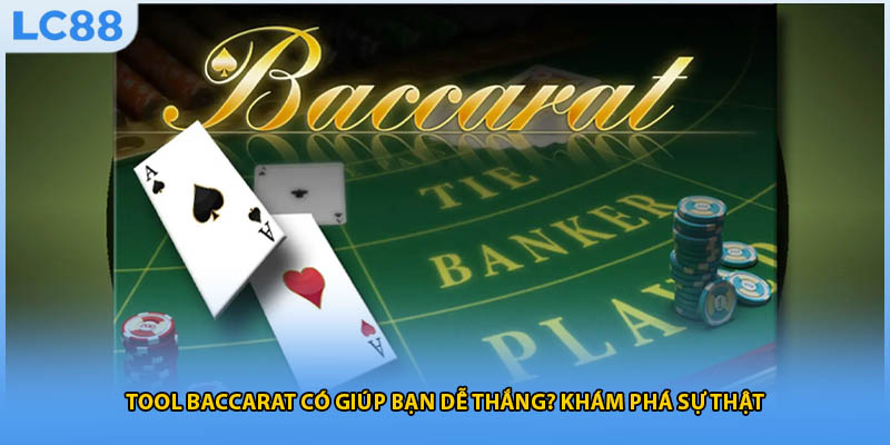 Tool Baccarat Có Giúp Bạn Dễ Thắng? Khám Phá Sự Thật